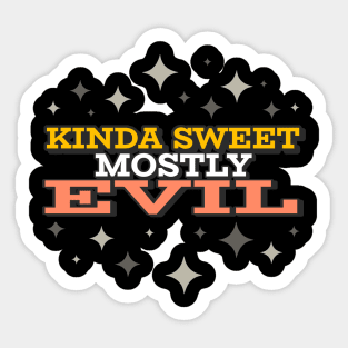 Kinda Sweet Mostly Evil Sticker